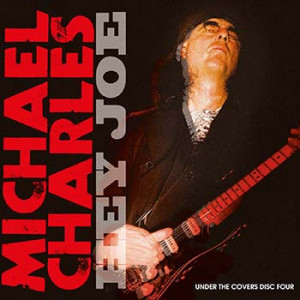 Michael Charles - Hey Joe - Under The Covers: Disc Four