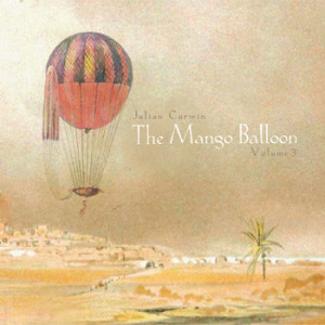 Julian Curwin - The Mango Balloon: Volume 3