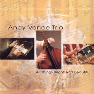 The Andy Vance Trio - All Things Bright & Beautiful