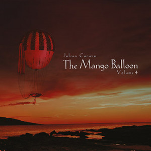 Julian Curwin - The Mango Balloon: Volume 4 