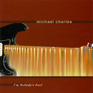 Michael Charles - I'm Nobody's Fool